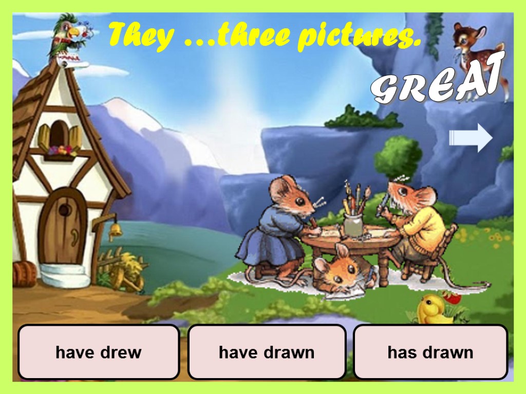 They …three pictures. have drew have drawn has drawn GREAT